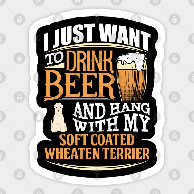 I Just Want To Drink Beer And Hang With  My Soft Coated Wheaten Terrier - Gift For Soft Coated Wheaten Terrier Owner Soft Coated Lover Sticker by HarrietsDogGifts